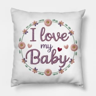 I Love My Baby Floral Embroidery Design Pillow