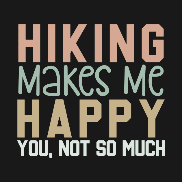 Hiking Makes Me Happy, You Not So Much by Mediocre Adventurer