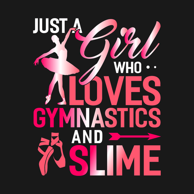 Just A Girl Who Loves Gymnastics And Slime Funny Gymnastic Tumbling by Tee__Dot