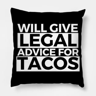 Will Give Legal Advice For Tacos Funny Sarcastic Gift for Lawyers Judges who love tacos and for tacos addicts Pillow