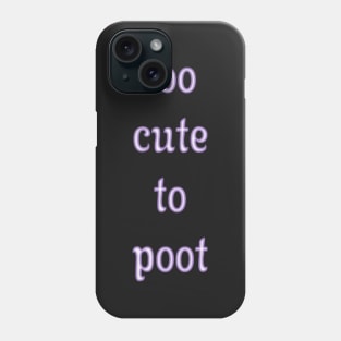 Too Cute To Poot Phone Case