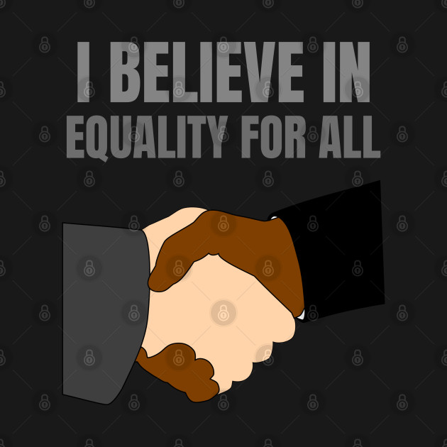 Disover I BELIEVE IN EQUALITY FOR ALL - Equality For All - T-Shirt