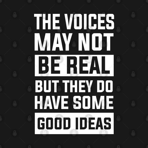 thought sarcastic The Voices May Not Be Real, But They Do Have Some Good Ideas perfect by greatnessprint