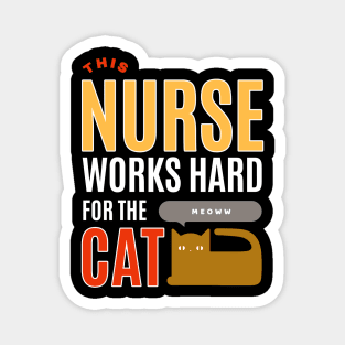 This Nurse Works Hard for the Cat - Cat Lover Magnet