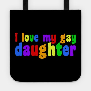 I Love My Gay Daughter Tote