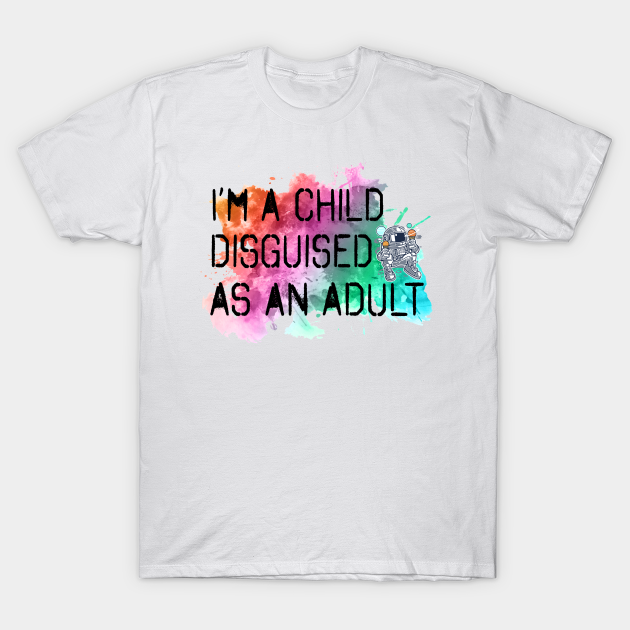 Discover Child Disguised At Heart Dreamer - Never Grow Up - T-Shirt