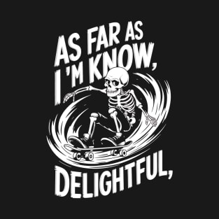As Far As I Know I'm Delightful Skeleton Sarcasm Funny T-Shirt