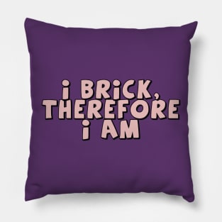 I Brick, Therefore I am Pillow