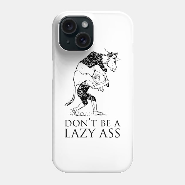 Don't be a lazy ass Phone Case by Tennifer