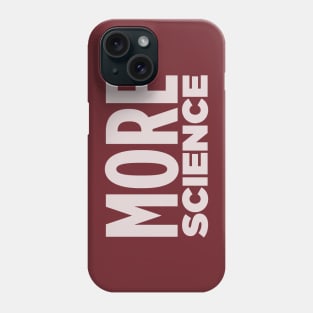 MORE SCIENCE! Phone Case