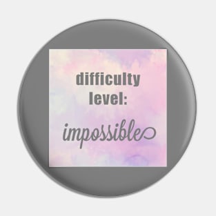 Difficulty Level Impossible Pin