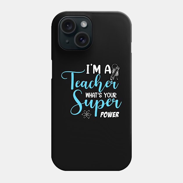 I'm a Teacher what's your super power Phone Case by Printashopus