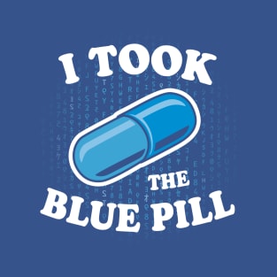 I Took the Blue Pill T-Shirt