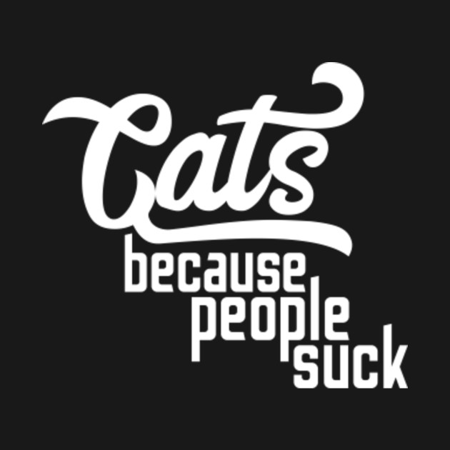 Cats Because People Suck Shirt Cat T Shirt Teepublic