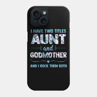 I Have 2 Titles Aunt & Godmother And I Rock Them Both Shirt Cute Aunt Godmom Gift Phone Case