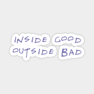 Inside good outside bad Magnet