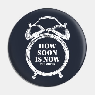 How Soon Is Now? Pin