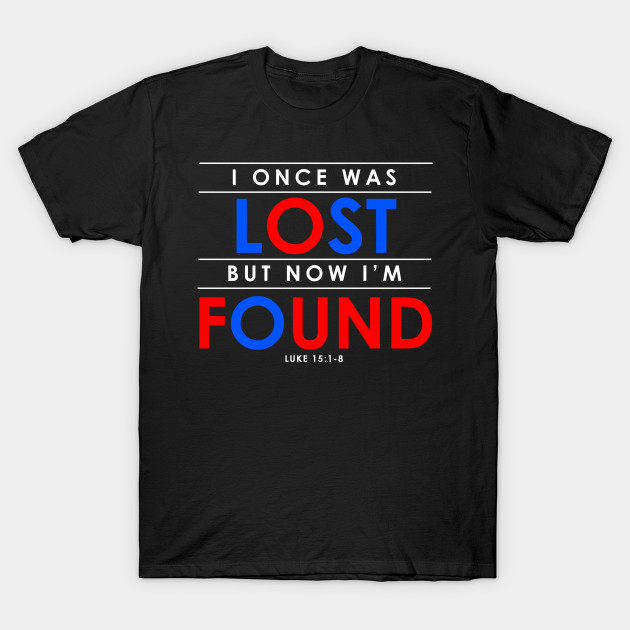 Christian Gifts I Once Was Lost But Now I M Found Christian Gift Idea Bible Verses Gospel T Shirt Teepublic De