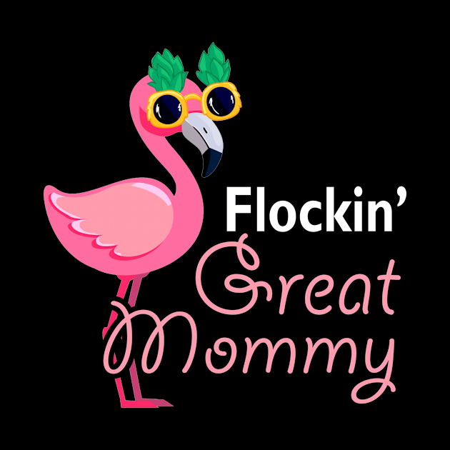 Flockin Great Mommy Flamingo Tshirt Funny Mother_s Day Gifts by Simpsonfft