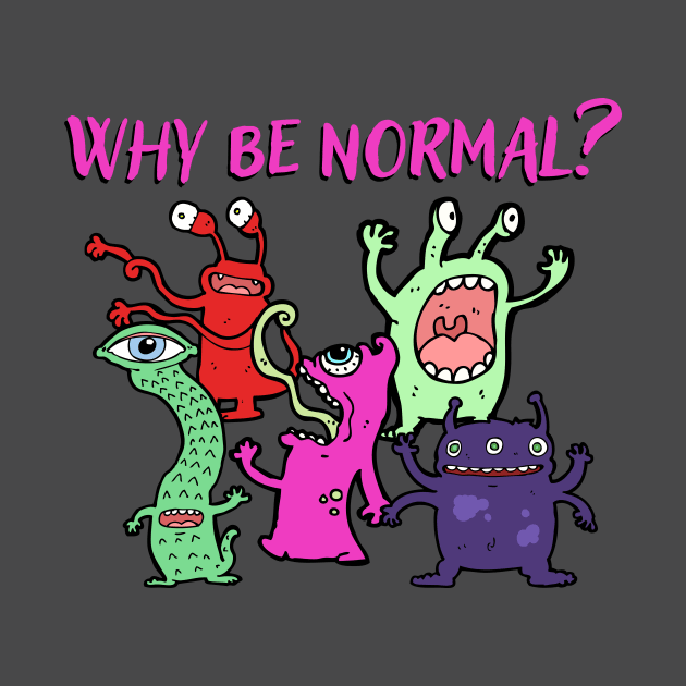 Why be Normal? by Acutechickendesign