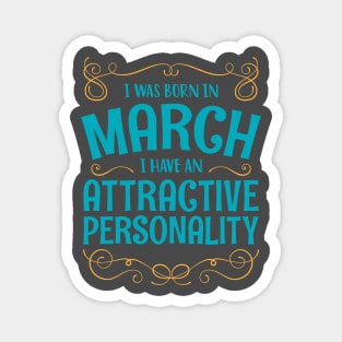 I WAS BORN IN MARCH ATTRACTIVE PERSONALITY MINIMALIST SIMPLE COOL CUTE GEEK GIFT Magnet