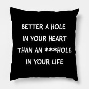 Funny valentine's day t-shirt- Better a hole in your heart than an ***hole in your life - rude valentines day shirt - gift for v-day for her Pillow