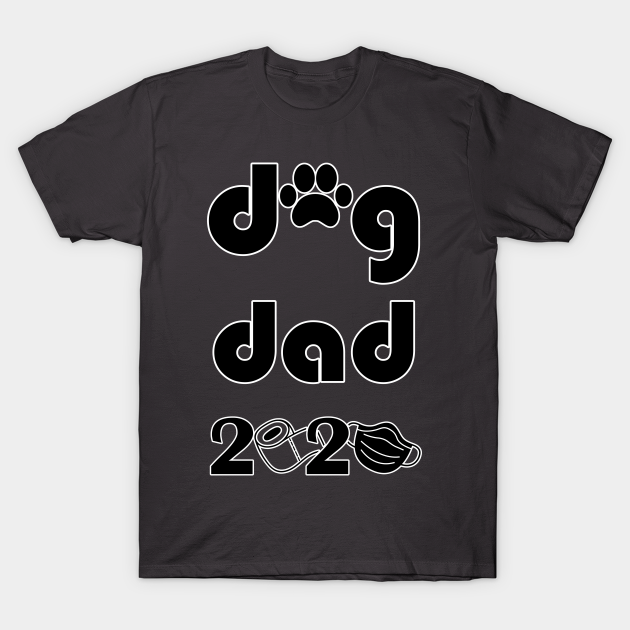 dog dad 2020 - Dog Dads - T-Shirt