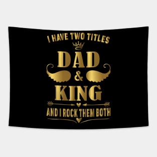 i have two title dad and king and i rock them both Tapestry