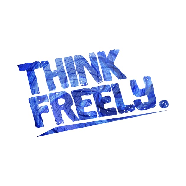 Think Freely by creationoverload