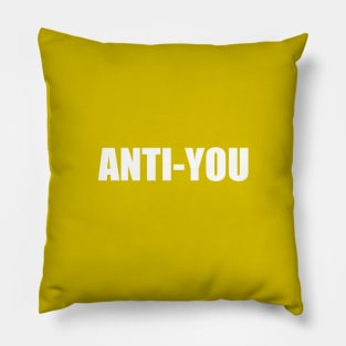 Anti - You Pillow