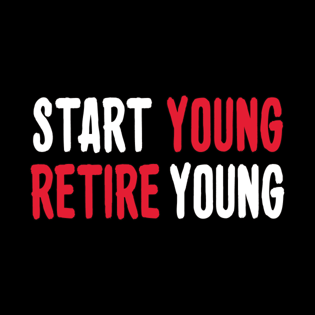 Start young business, entrepreneur mindset retire by MotivationTshirt