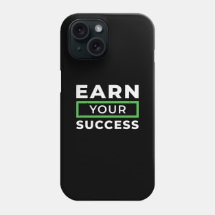 Earn Your Success Phone Case