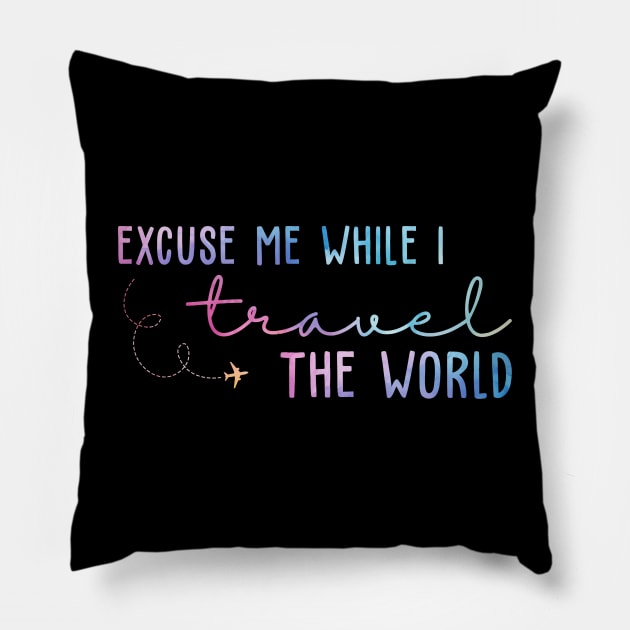 Excuse Me While I Travel The World Pillow by unaffectedmoor