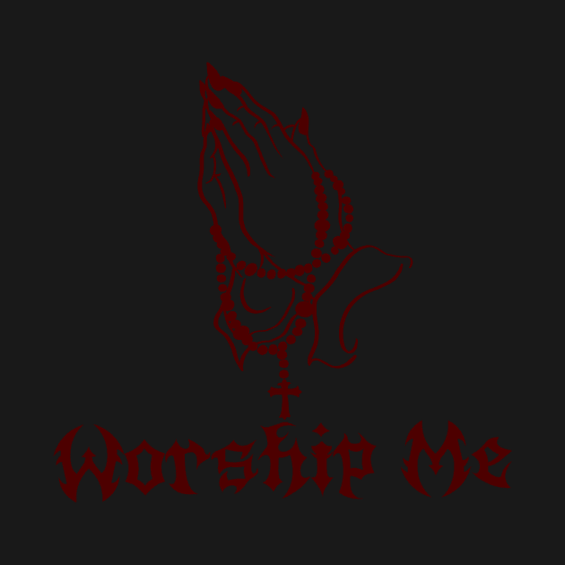 Worship Me by Rebel Spirit Designs