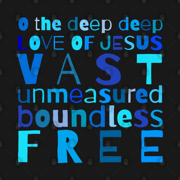 O The Deep Deep Love of Jesus Christian Design by tracey