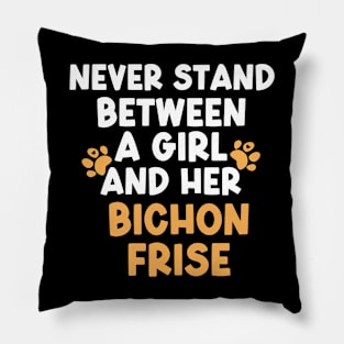 Never Stand Between A Girl And Her Bichon Frise Pillow