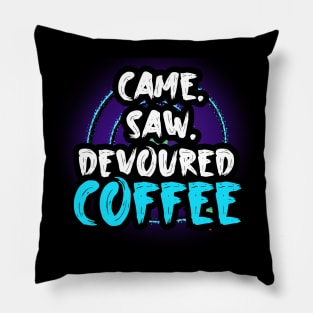 Came Saw Devoured Coffee Pillow