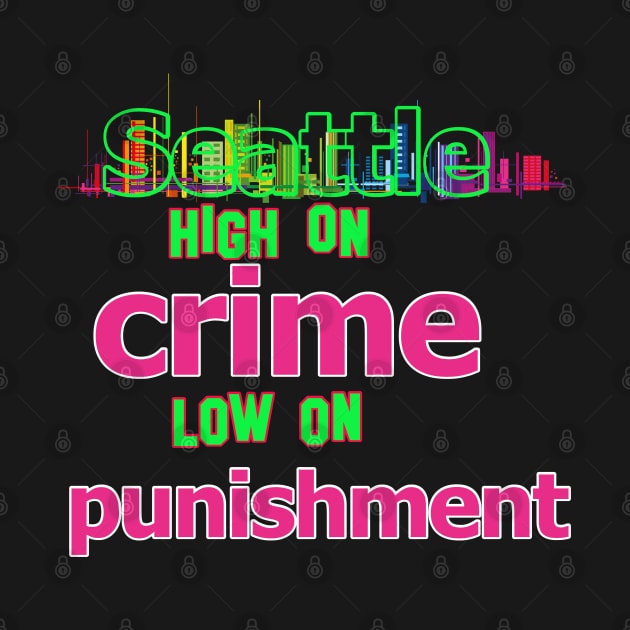 Seattle  - High on Crime, Low on Punishment by LA Hatfield