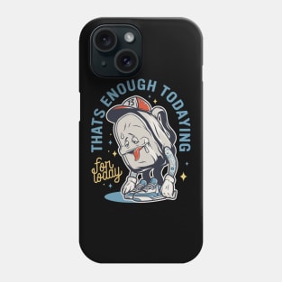 Thats Enough Todaying For Today Tired School Kids Phone Case