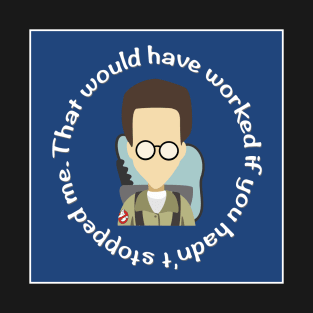 Ghostbusters Egon Spengler Quote - "That Would Have Worked T-Shirt