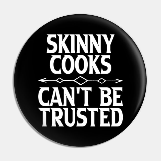 Skinny Cooks Can't Be Trusted Pin by Gift Designs