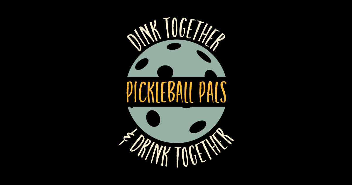 Pickleball Pals Dink Together & Drink Together - Pickleball - Sticker ...