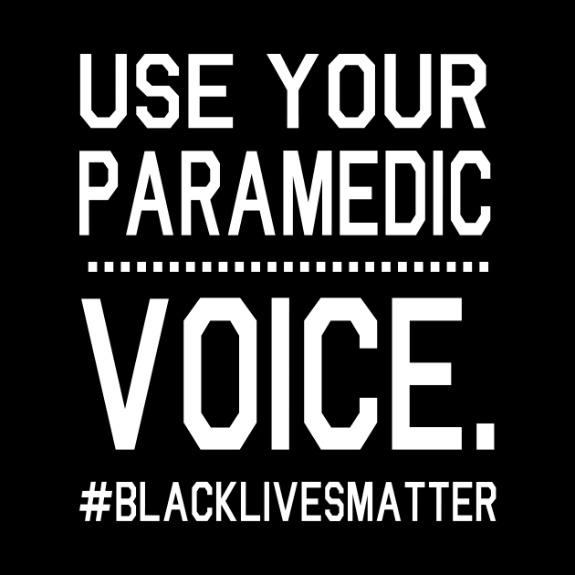 Use Your Paramedic Voice Black Lives Matter Fighting Support Help Hope Father Summer July 4th Day by Cowan79