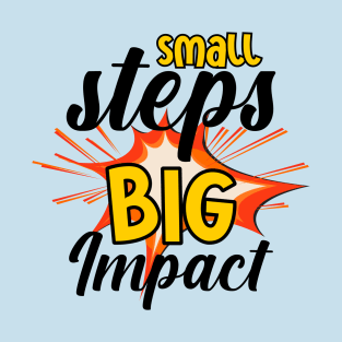 Small steps, big impact T-Shirt