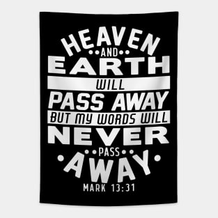 Heaven And Earth Will Pass Away But My Words Will Never Pass Away - Mark 13:31 Tapestry