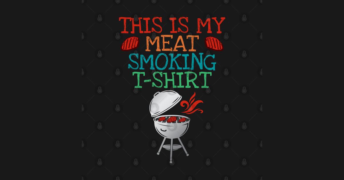Funny Dad Chef BBQ Smoker Joke This Is My Meat Smoking This Is My