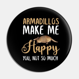 Armadillos Make Me Happy You, Not So Much Pin