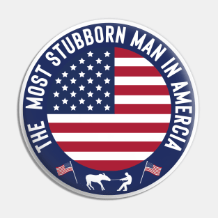 The Most Stubborn Man in America Pin