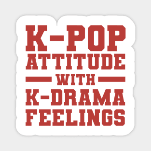 K-Pop Attitude With K-Drama Feelings - Funny Quotes Magnet