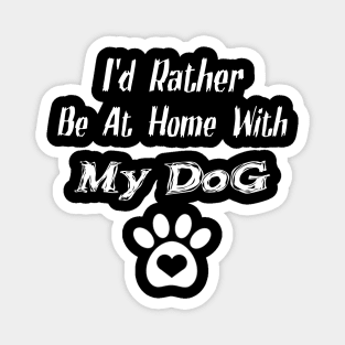 I'd Rather Be At Home With My Dog Magnet